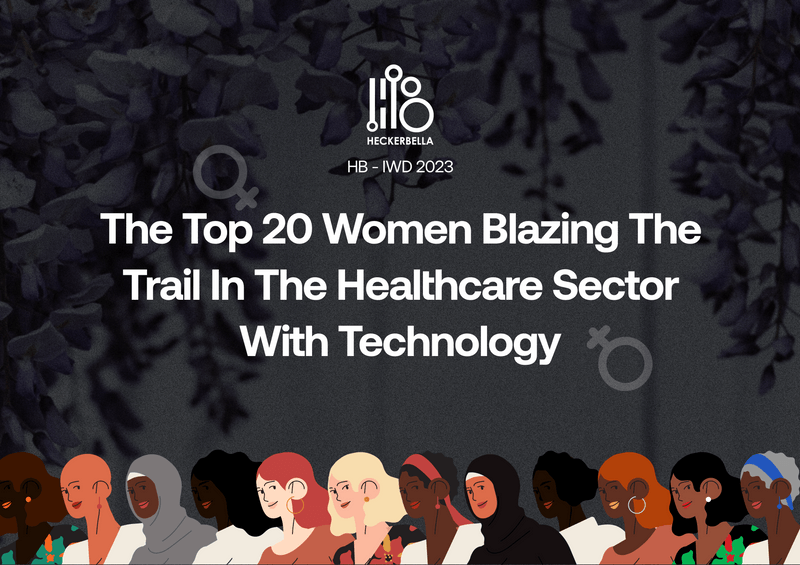 The Top 20 Women Blazing The Trail In The Healthcare Sector With Technology