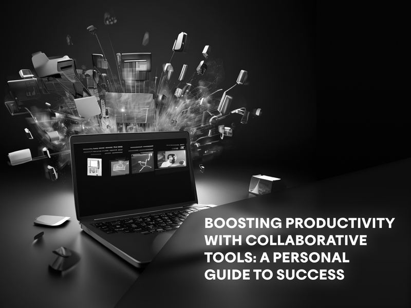 Boosting Productivity With Collaborative Tools: A Personal Guide To Success