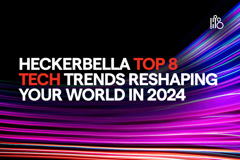 Top 8 Tech Trends Reshaping Your World In 2024