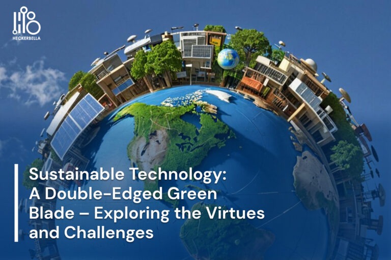 Sustainable Technology : A Double-Edged Green Blade – Exploring The Virtues And Challenges