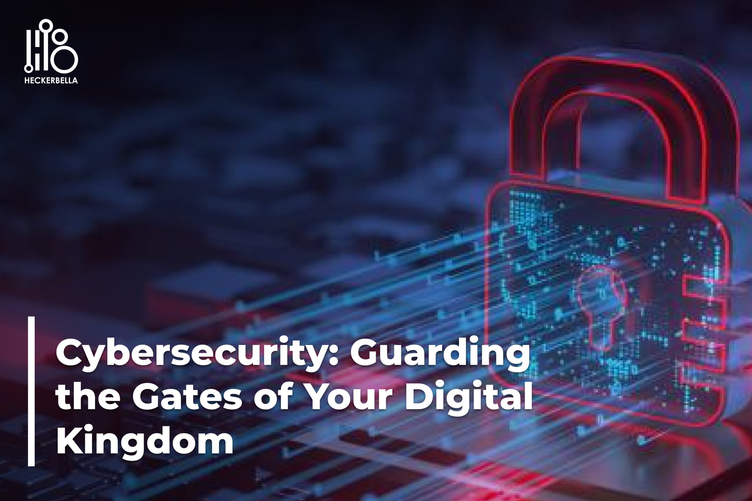 Cybersecurity: Guarding the Gates of Your Digital Kingdom