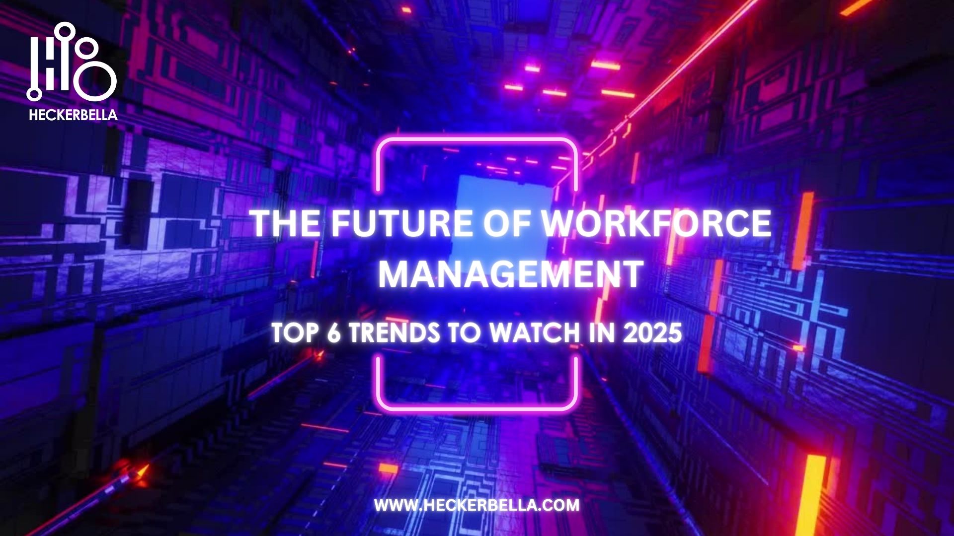 The Future of Workforce Management: Top 6 Trends to Watch in 2025