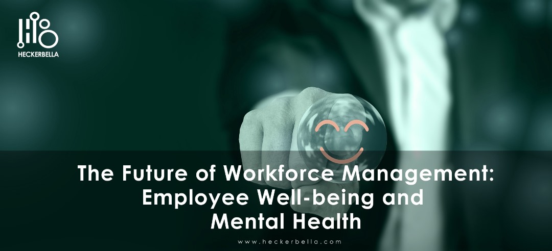 The Future of Workforce Management: Focus on Employee Well-being and Mental Health