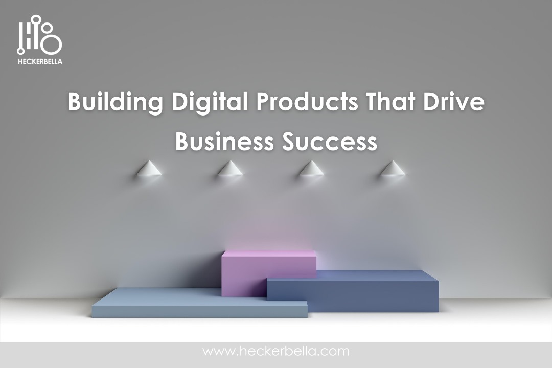 Building Digital Products That Drive Business Success